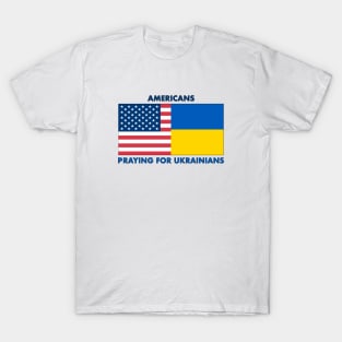 Americans Praying for Ukrainians T-Shirt